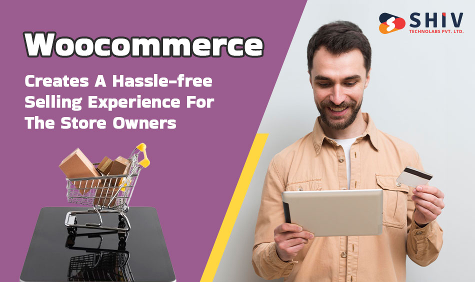 woocommerce creates a hassle-free selling experience for the store owners