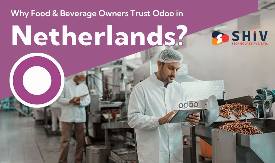 Why Food & Beverage Owners Trust Odoo in Netherlands