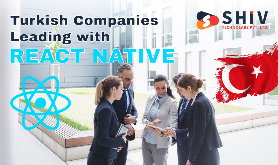 Turkish Companies Leading with React Native