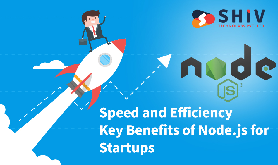 Speed and Efficiency: Key Benefits of Node.js for Startups