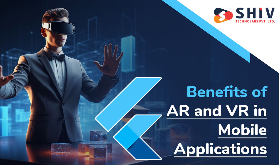Benefits of AR and VR in Mobile Applications