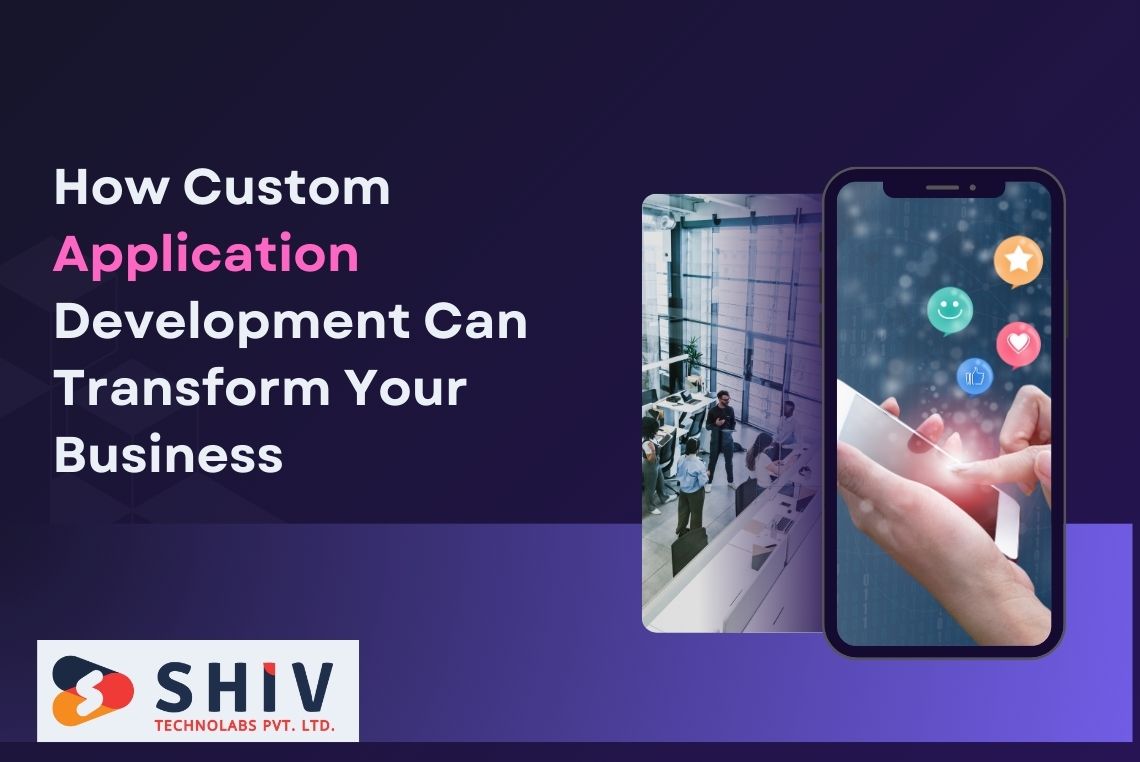 Custom Application Development Can Transform Your Business