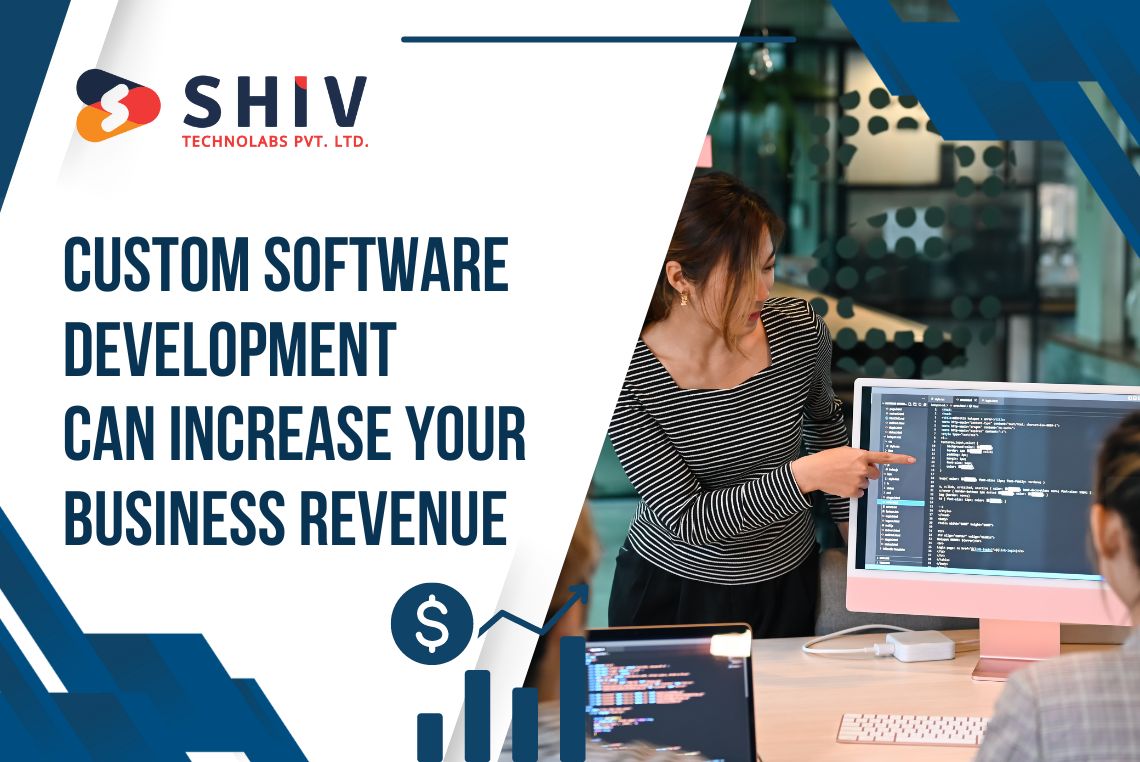 Custom Software Development Can Increase Your Business Revenue
