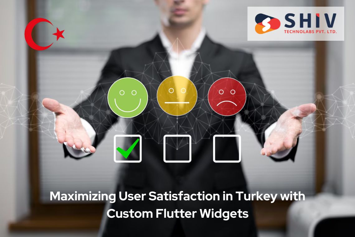 Maximizing User Satisfaction in Turkey with Custom Flutter Widgets