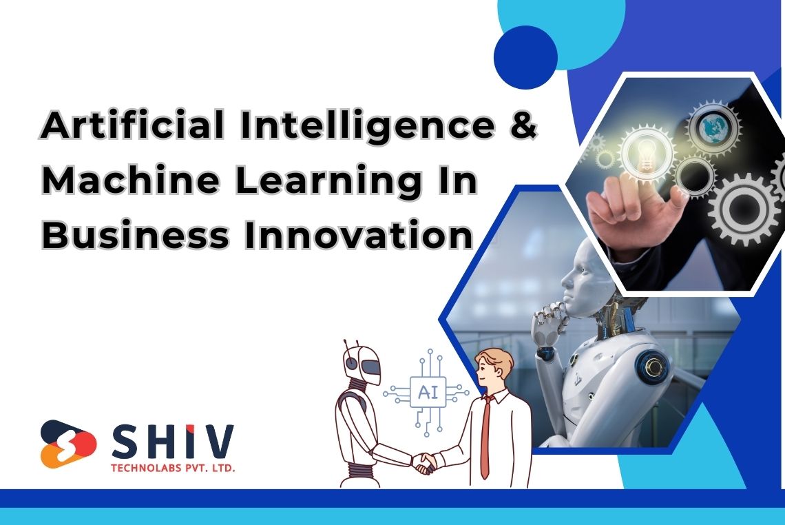 The Role Of Artificial Intelligence And Machine Learning In Business Innovation
