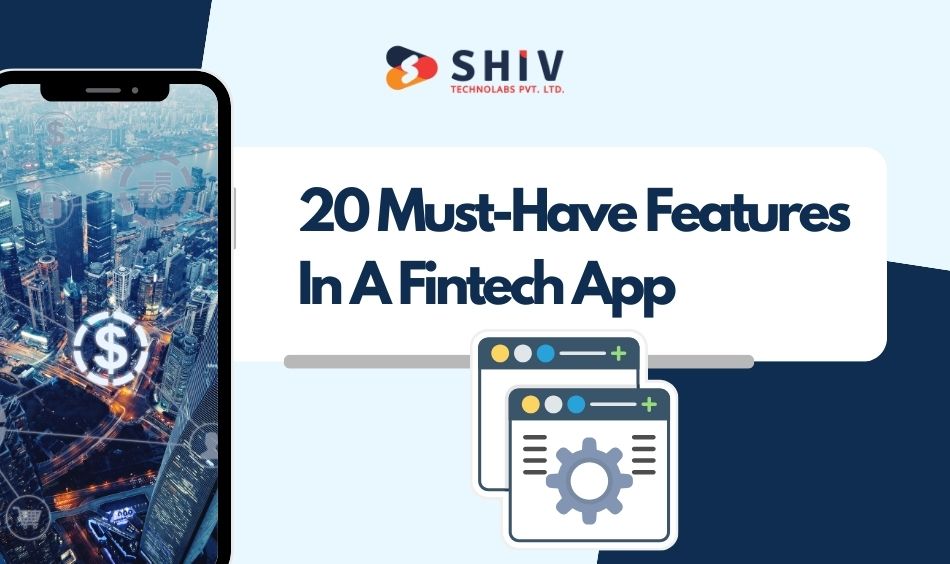 20 Must-Have Features In A Fintech App
