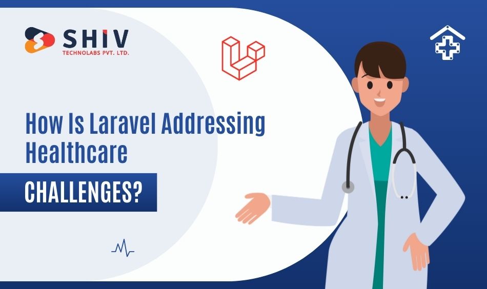 How Is Laravel Addressing Healthcare Challenges