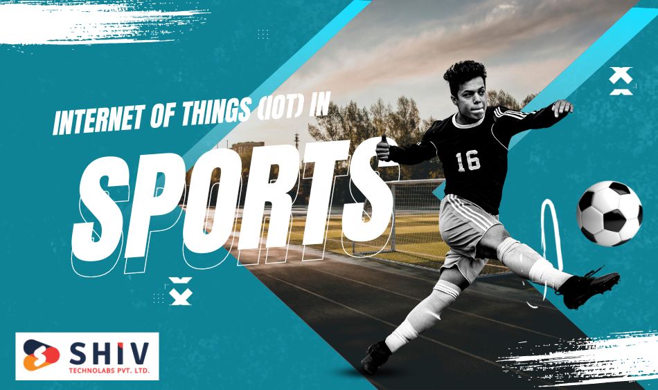 Internet Of Things (IoT) in Sports