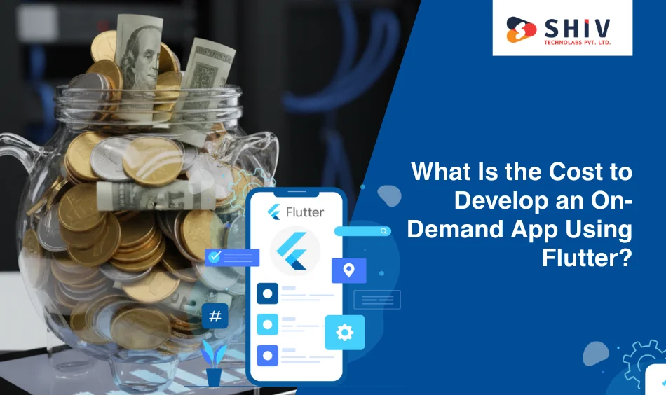 What Is the Cost to Develop an On-Demand App Using Flutter
