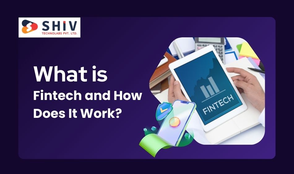 What is Fintech and How Does It Work