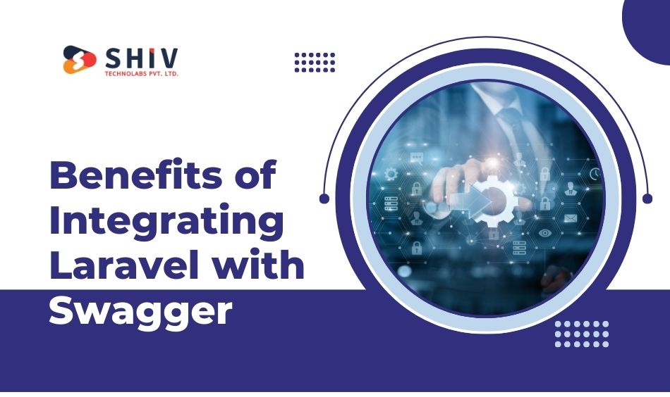 Benefits of Integrating Laravel with Swagger
