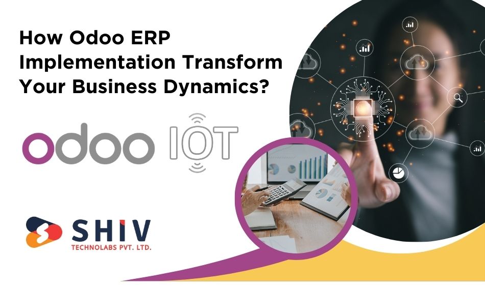How Odoo ERP Implementation Transform Your Business Dynamics