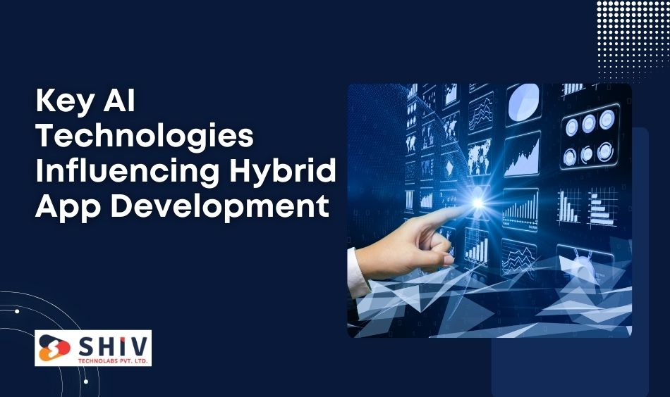 Key AI Technologies Influencing Hybrid App Development