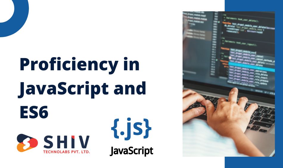Proficiency in JavaScript and ES6