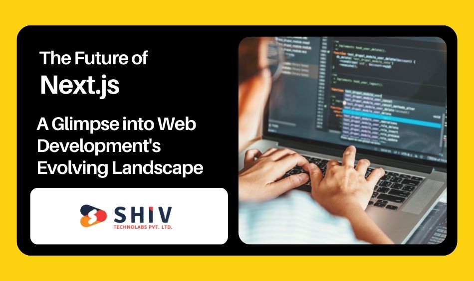 The Future of Next.js A Glimpse into Web Development's Evolving Landscape
