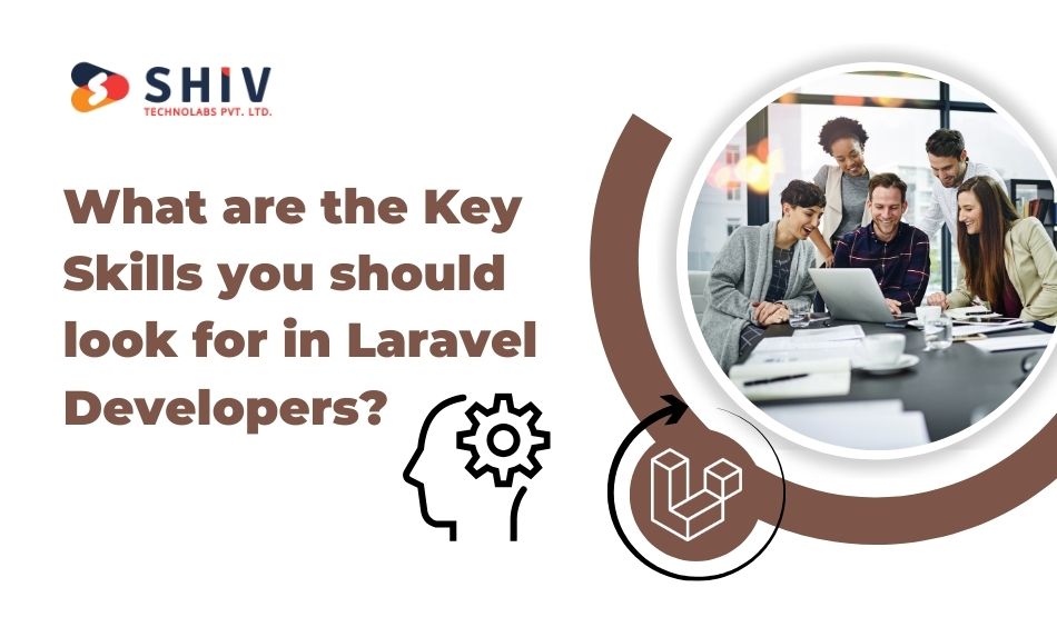 What are the Key Skills you should look for in Laravel Developers