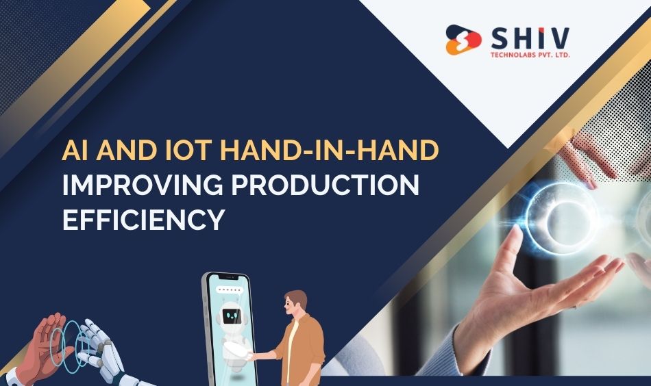 AI and IoT hand-in-hand Improving production efficiency