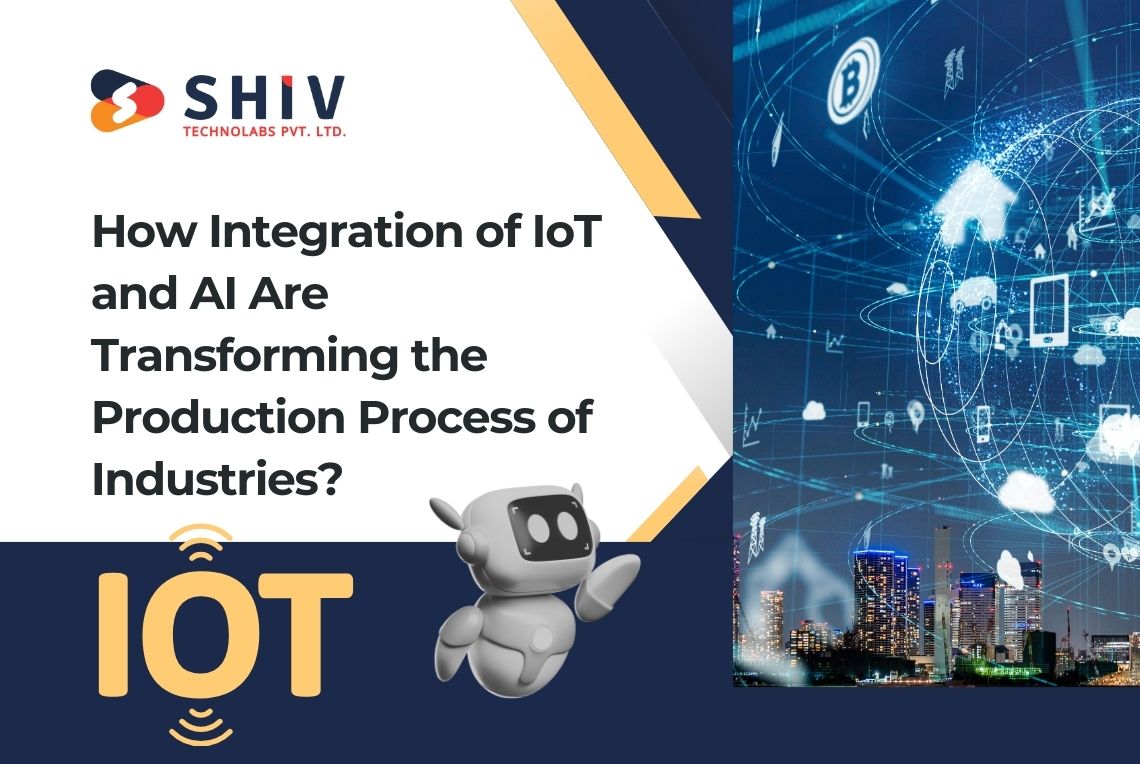 How Integration of IoT and AI Are Transforming the Production Process of Industries