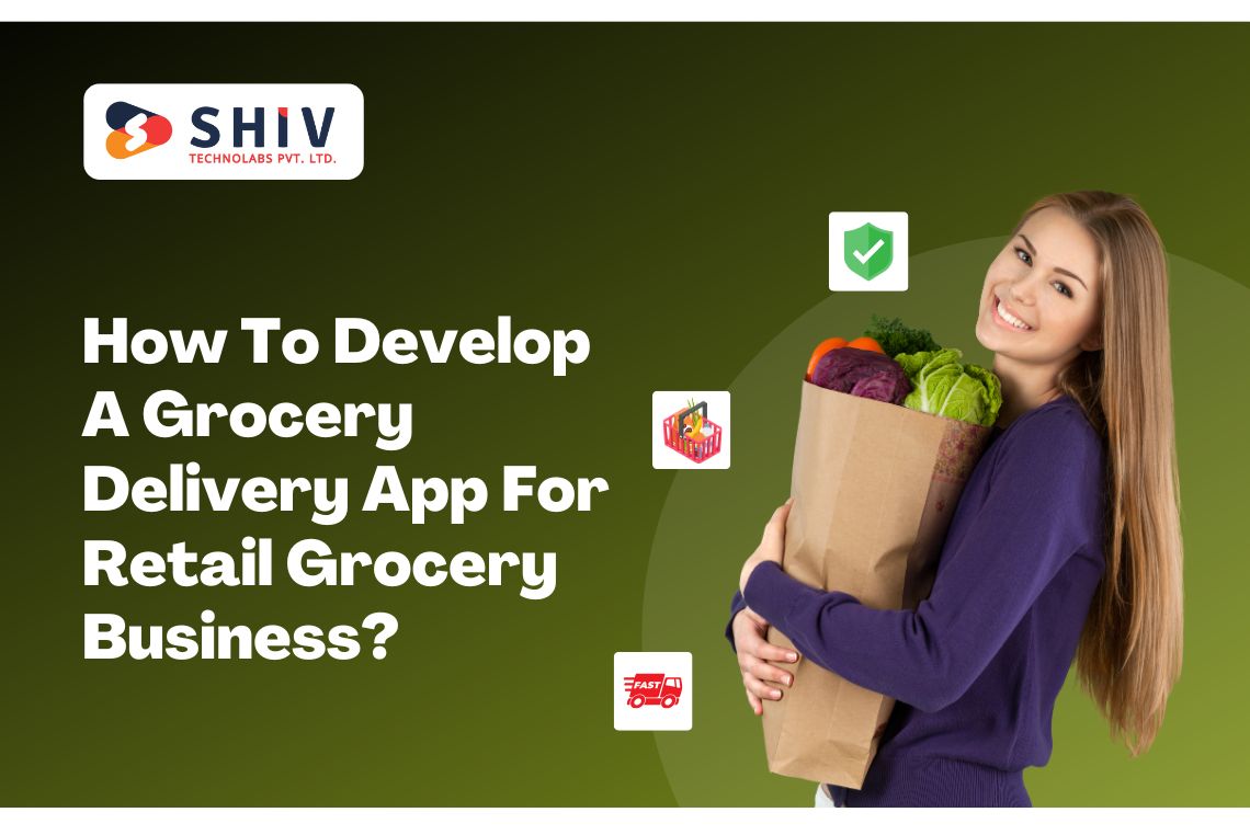 How To Develop A Grocery Delivery App For Retail Grocery Business