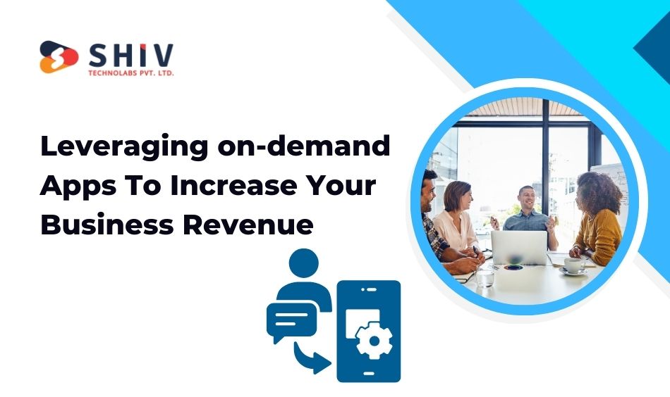 Leveraging on-demand Apps To Increase Your Business Revenue