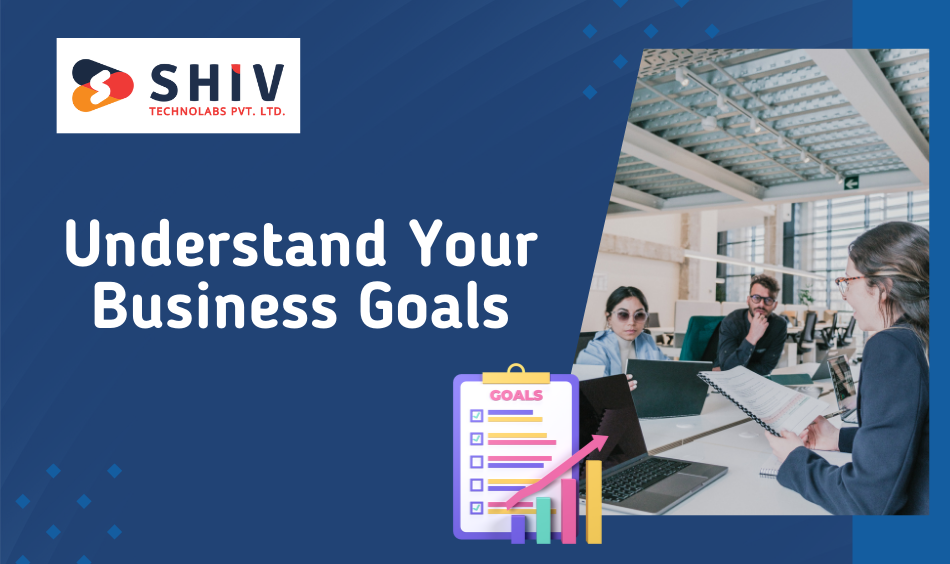 Understand Your Business Goals