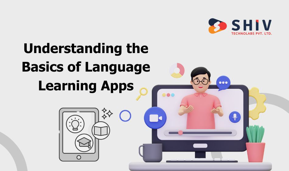 Understanding the Basics of Language Learning Apps