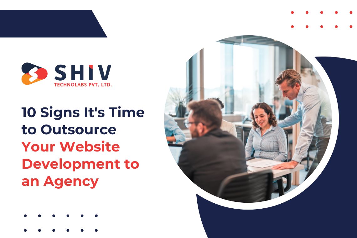 10 Signs It's Time to Outsource Your Website Development to an Agency