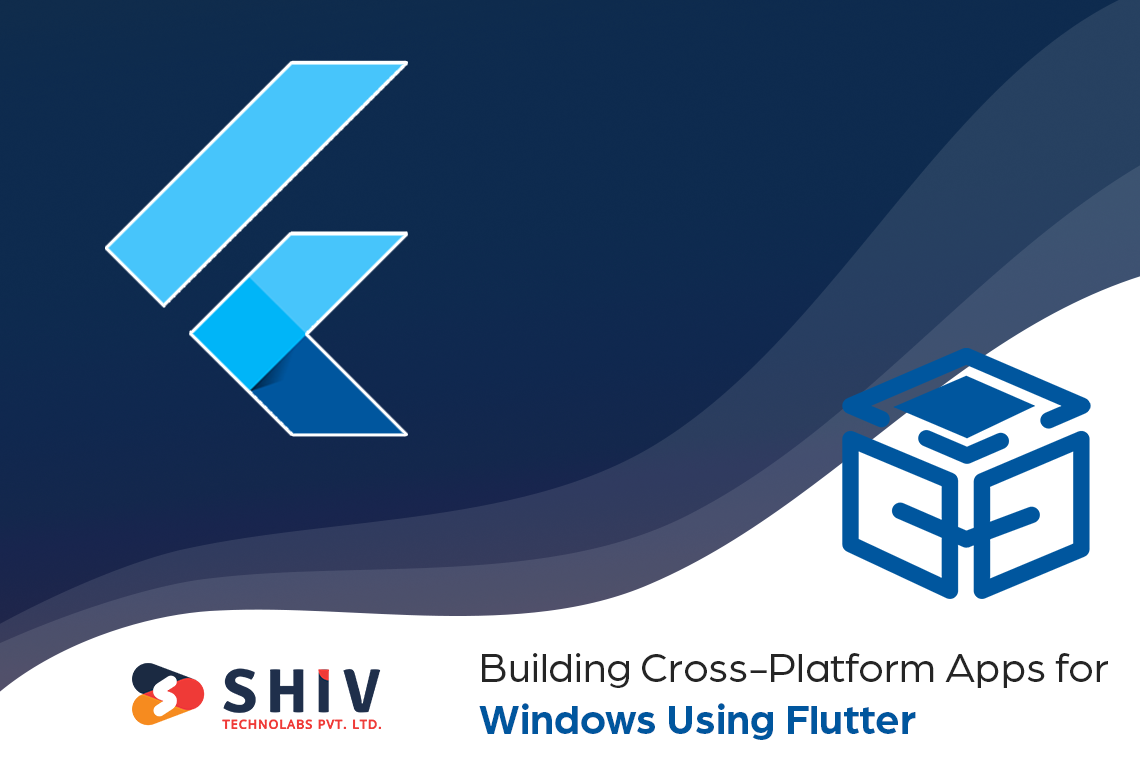 Building Cross-Platform Apps for Windows Using Flutter What You Need to Know