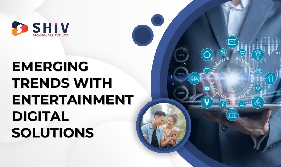 Emerging Trends with Entertainment Digital Solutions