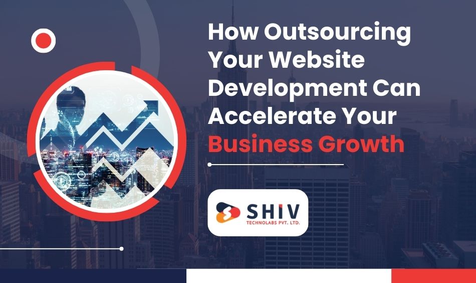How Outsourcing Your Website Development Can Accelerate Your Business Growth