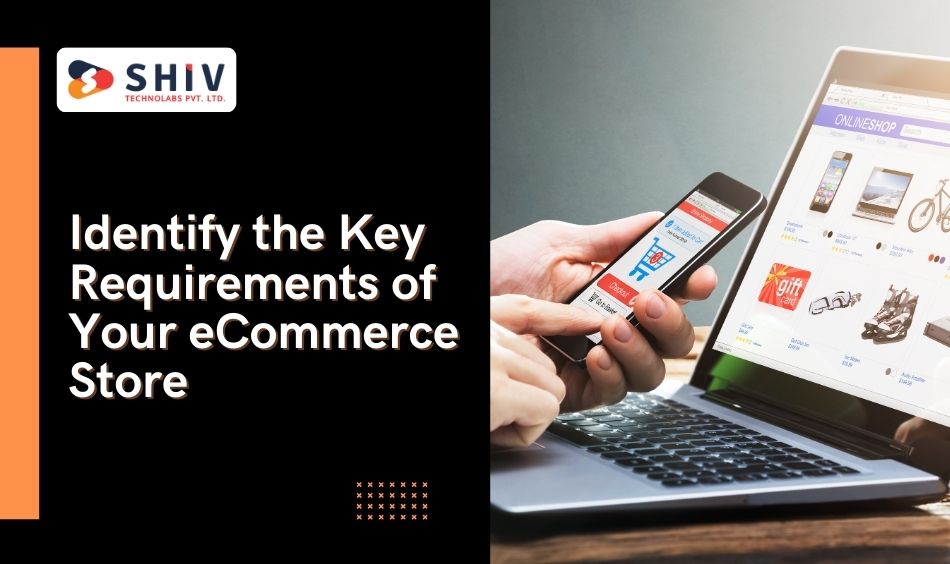 Identify the Key Requirements of Your eCommerce Store