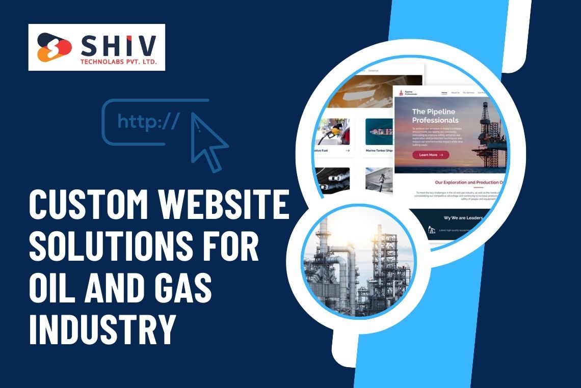 Importance Of Custom Website Solutions For Oil And Gas Industry Needs