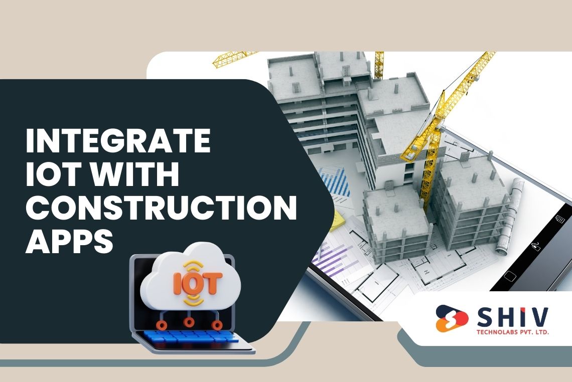 Integrate IoT with Construction Apps for Smarter Site Monitoring
