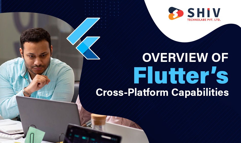 Overview of Flutter’s Cross-Platform Capabilities