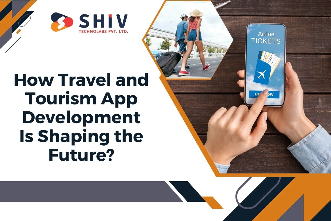 Revolutionizing Travel Experiences How Travel and Tourism App Development Is Shaping the Future