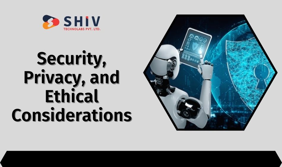 Security, Privacy, and Ethical Considerations