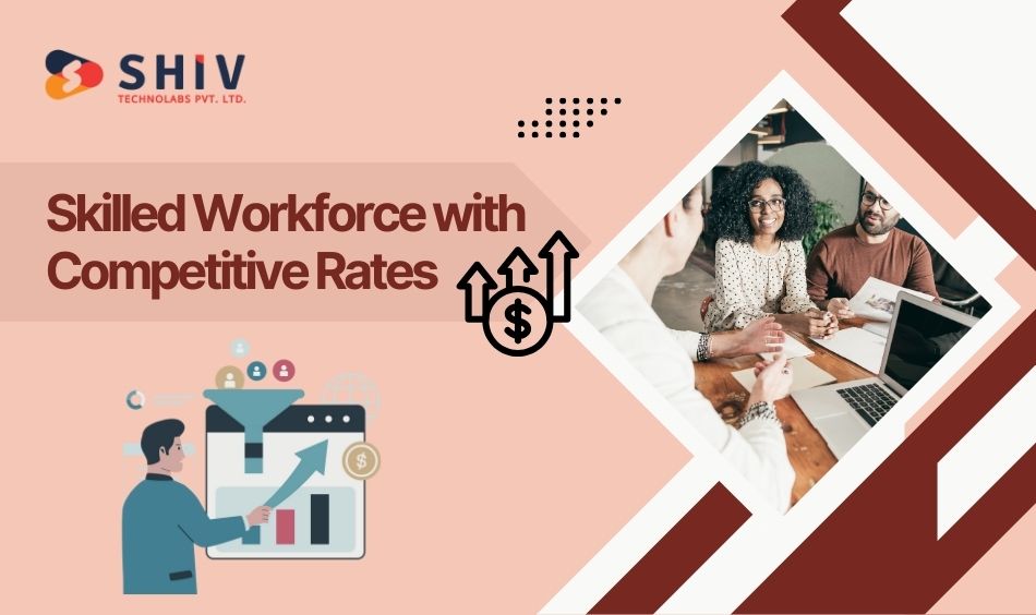 Skilled Workforce with Competitive Rates