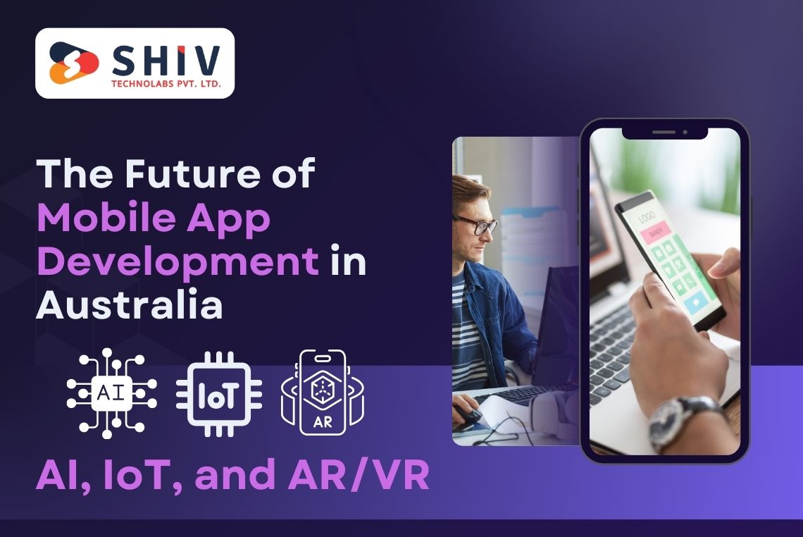 The Future of Mobile App Development in Australia AI, IoT, and ARVR