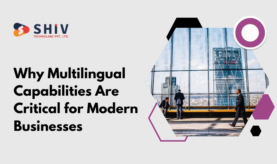 Why Multilingual Capabilities Are Critical for Modern Businesses