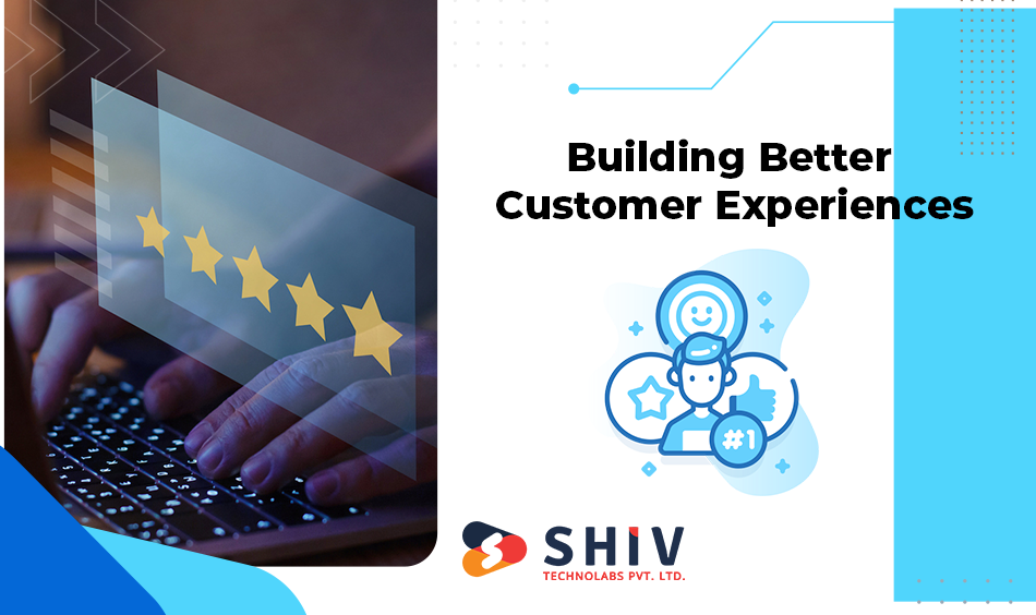 Building Better Customer Experiences