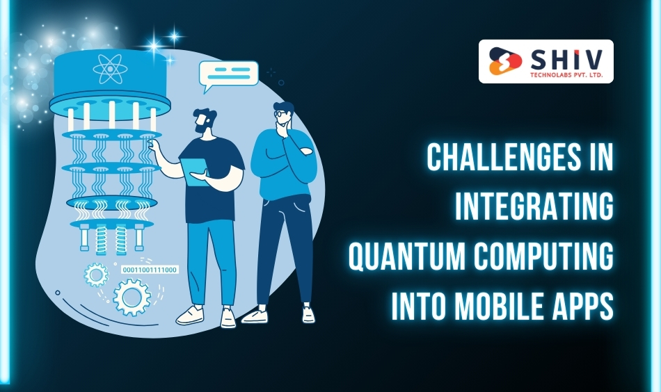 Challenges in Integrating Quantum Computing into Mobile Apps