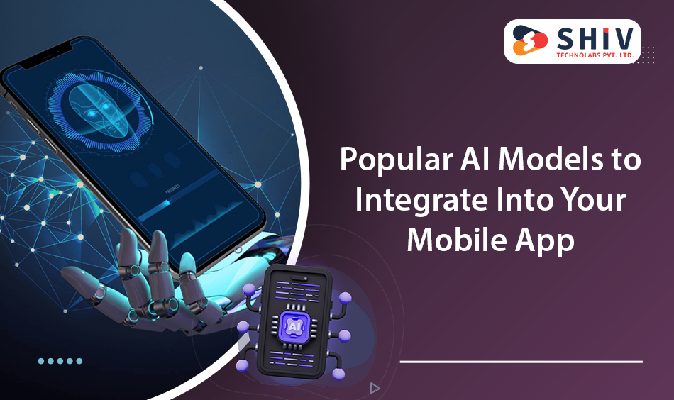 Popular AI Models to Integrate Into Your Mobile App