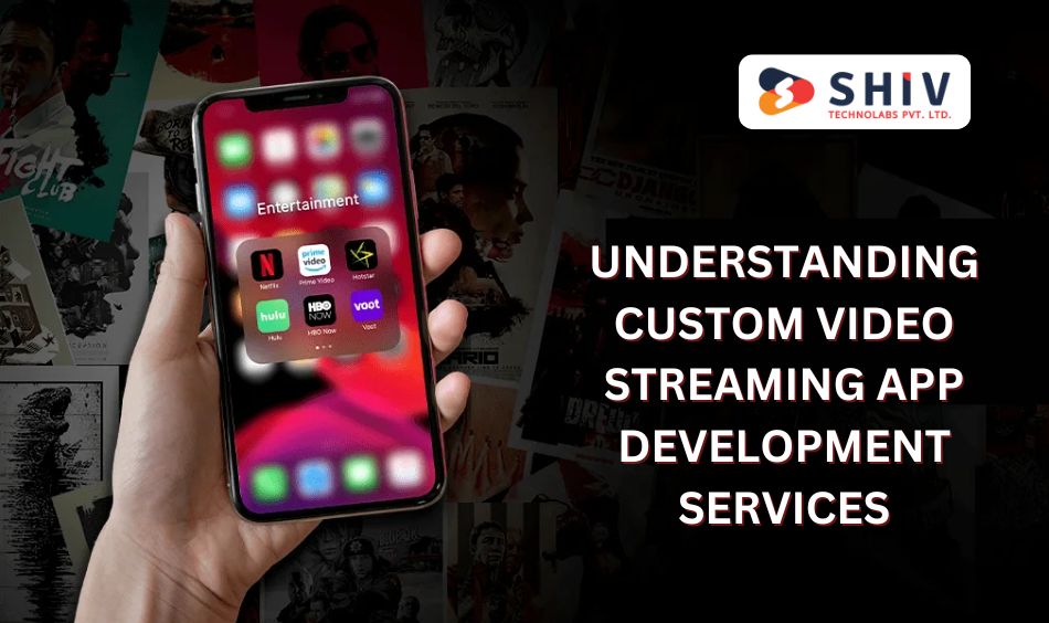 Understanding Custom Video Streaming App Development Services
