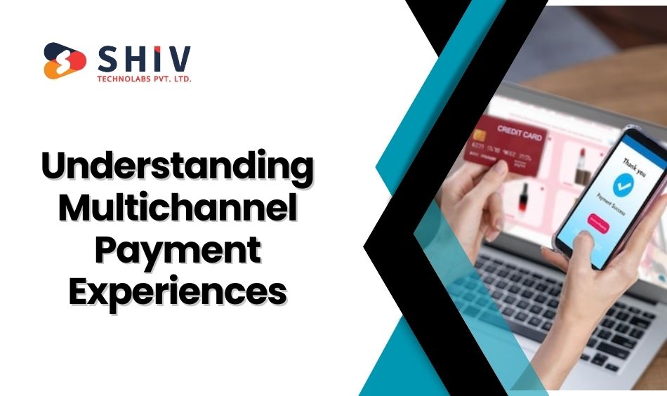 Understanding Multichannel Payment Experiences