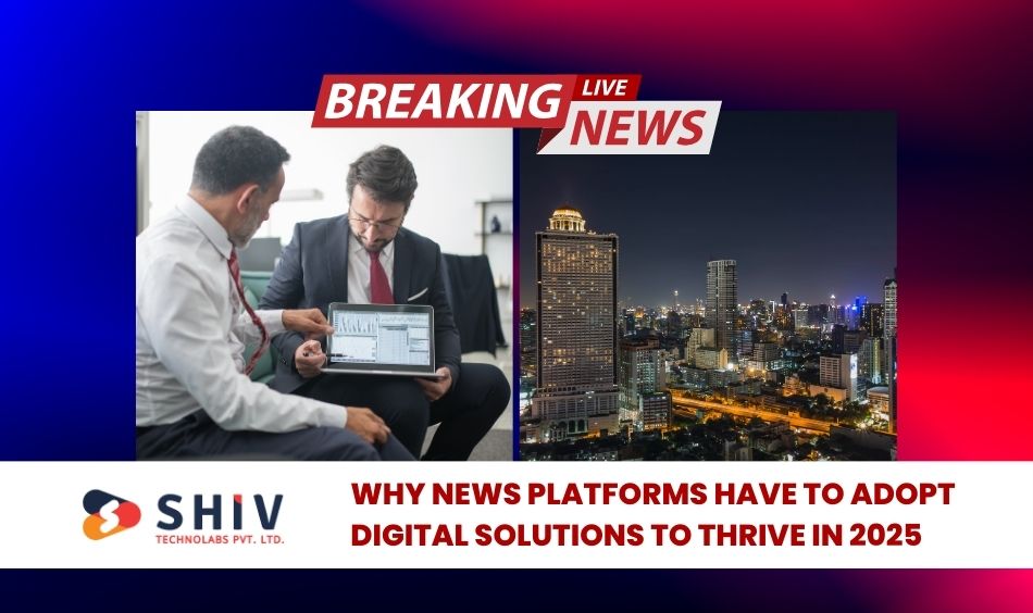 Why News Platforms Have To Adopt Digital Solutions To Thrive in 2025