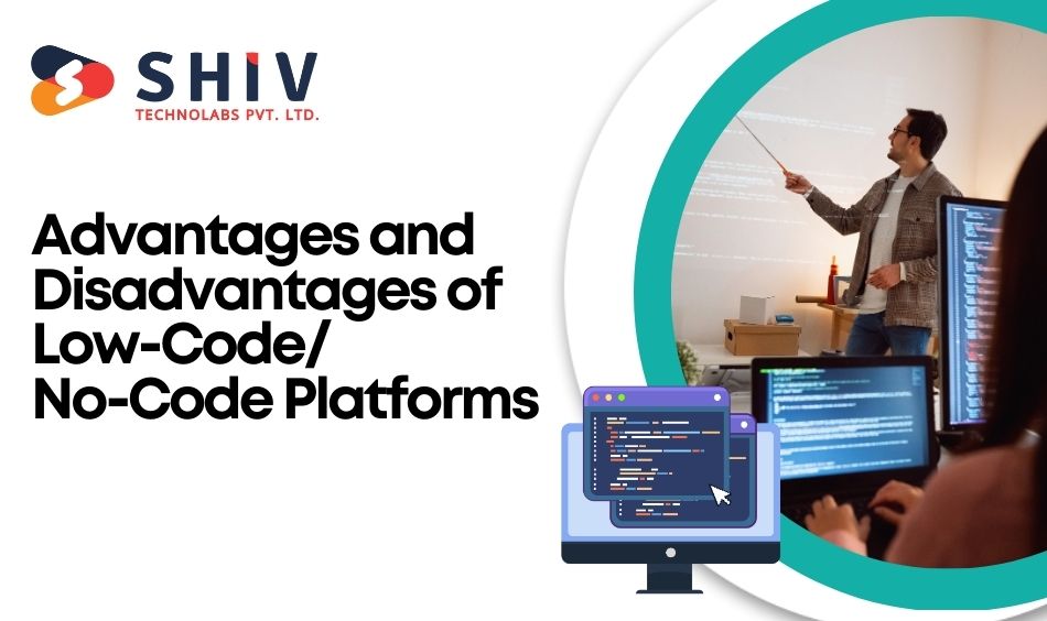 Advantages and Disadvantages of Low-CodeNo-Code Platforms