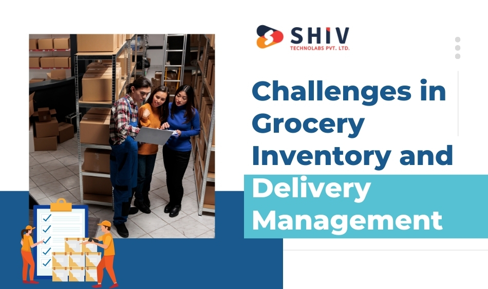 Challenges in Grocery Inventory and Delivery Management
