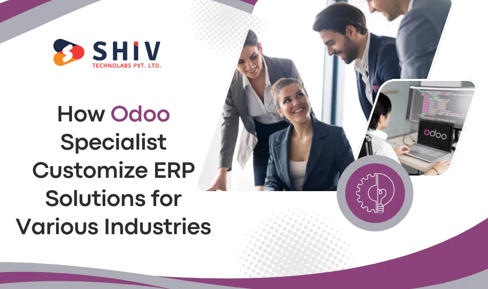 How Odoo Specialist Customize ERP Solutions for Various Industries