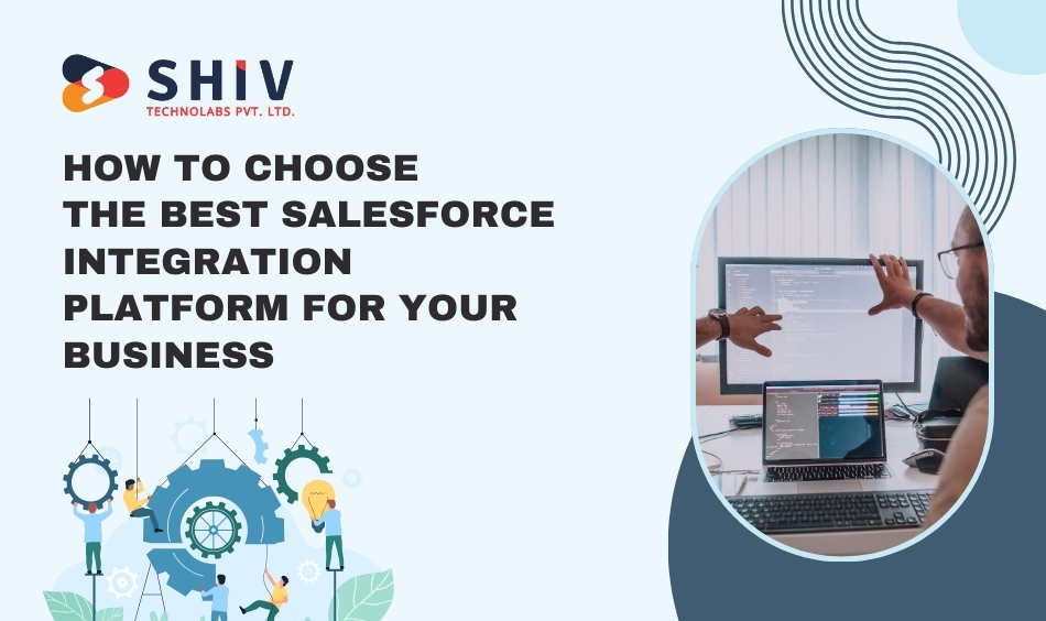 How to Choose the Best Salesforce Integration Platform for Your Business