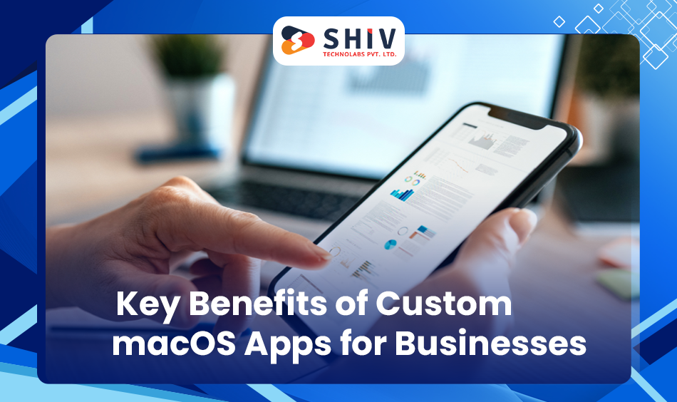 Key Benefits of Custom macOS Apps for Businesses